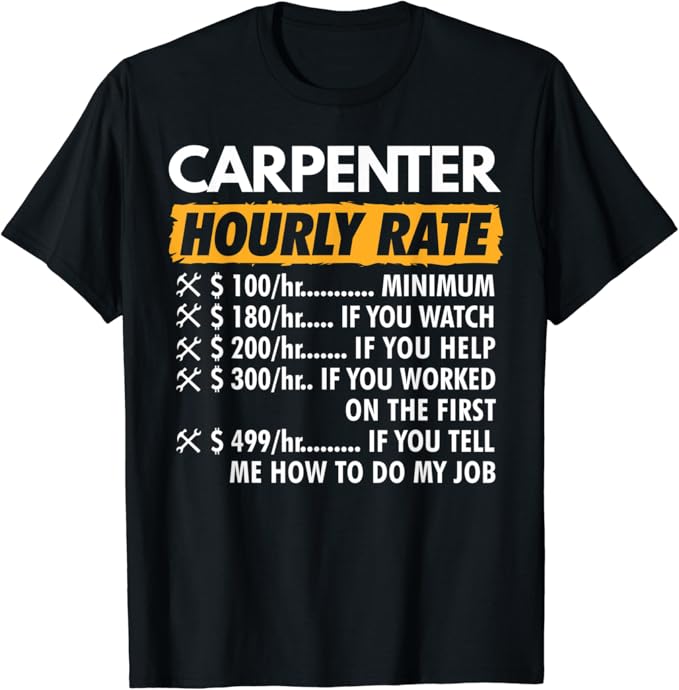 Carpenter Hourly Rates Funny Woodworking Hourly Rate TShirt Amazon